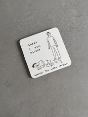 Fell Asleep Coaster